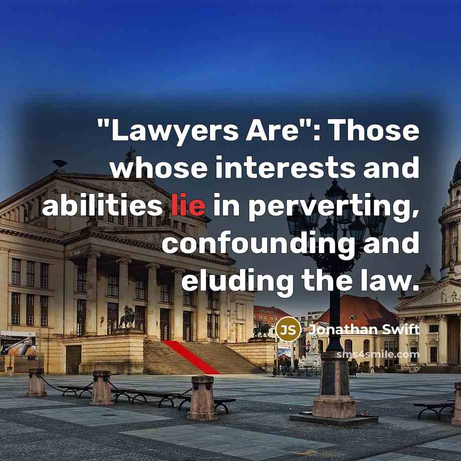 “"Lawyers Are": Those whose interests and abilities lie in perverting, confounding and eluding the law.” quote by Jonathan Swift