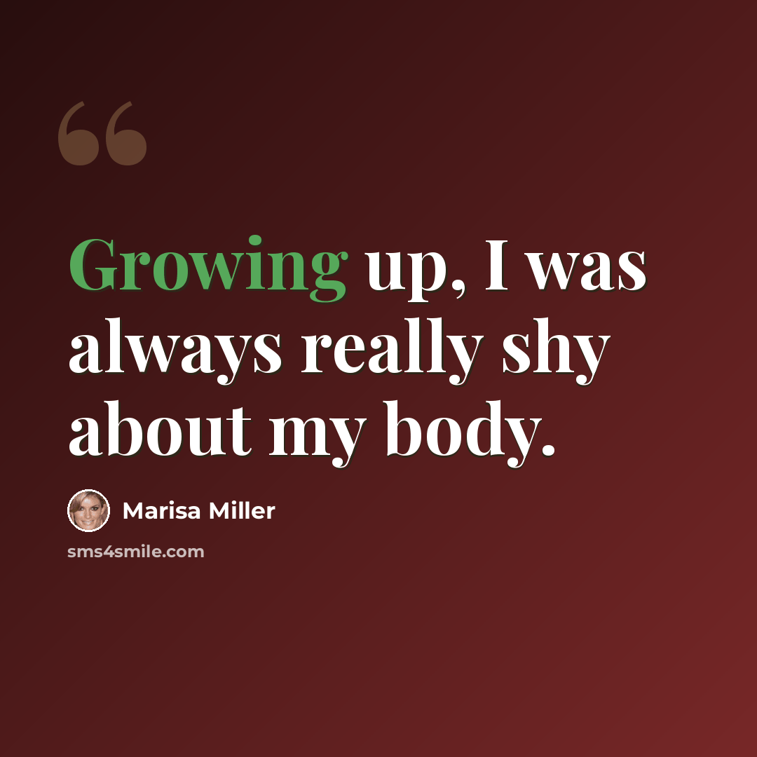 “Growing up, I was always really shy about my body.” quote by Marisa Miller