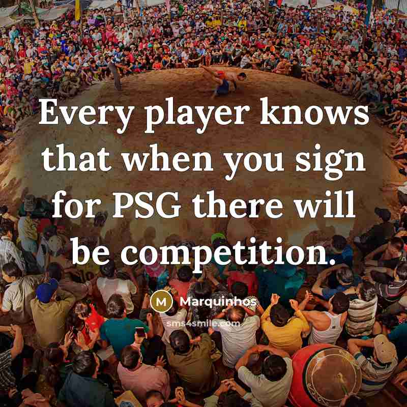 “Every player knows that when you sign for PSG there will be competition.” quote by Marquinhos