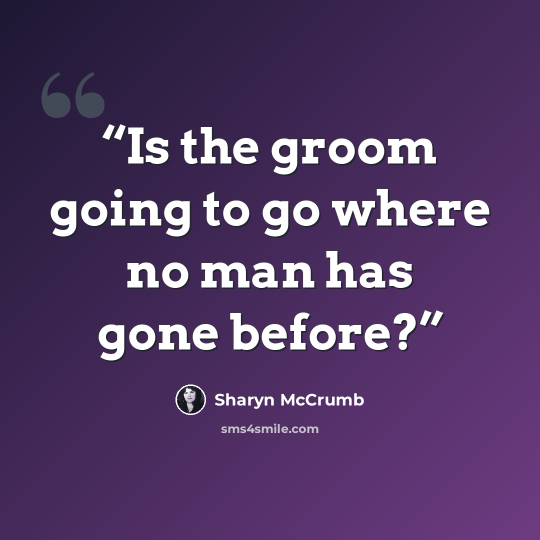 “Is the groom going to go where no man has gone before?” quote by Sharyn McCrumb