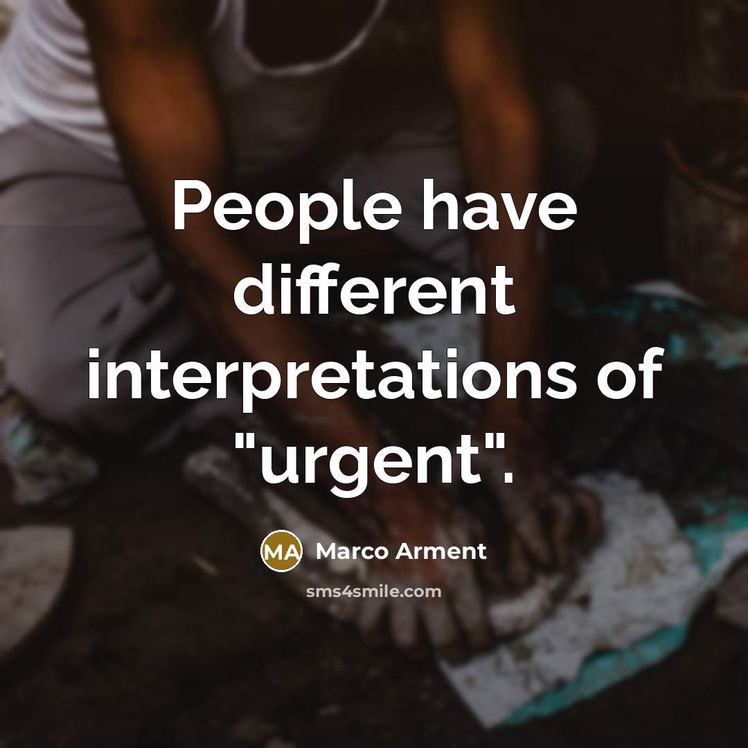 “People have different interpretations of "urgent".” quote by Marco Arment