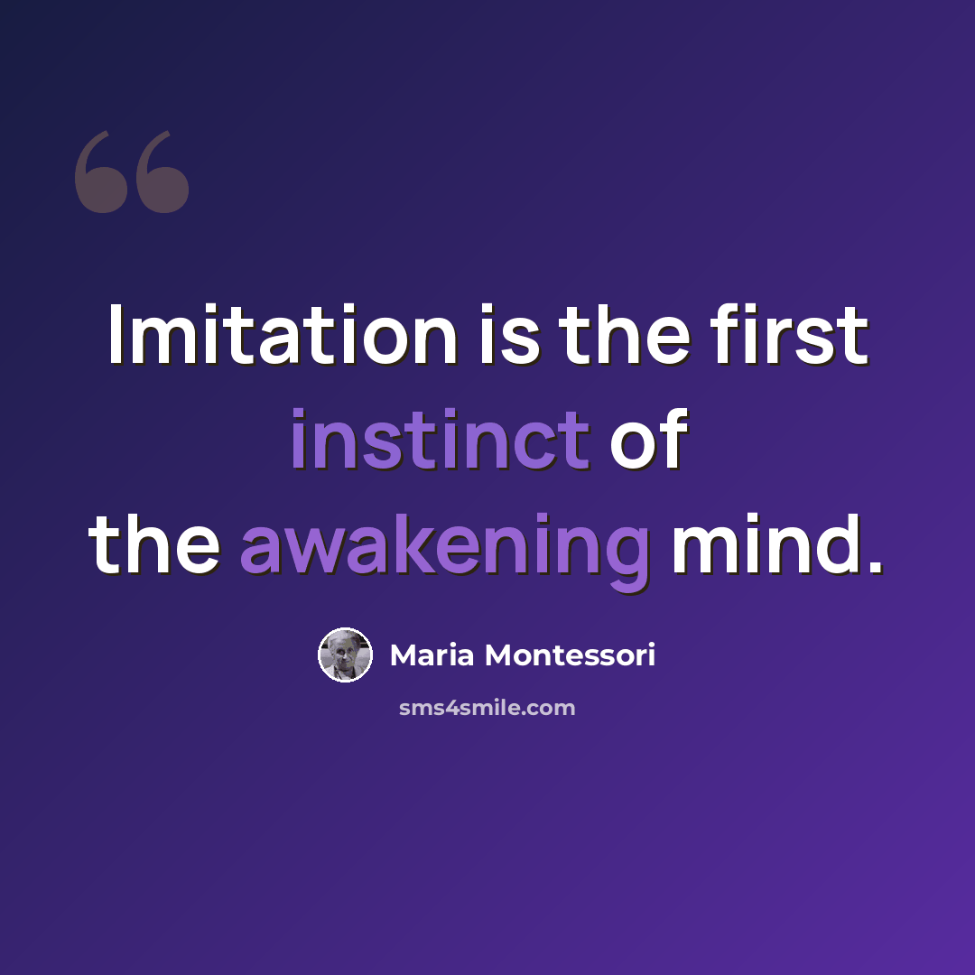 “Imitation is the first instinct of the awakening mind.” quote by Maria Montessori