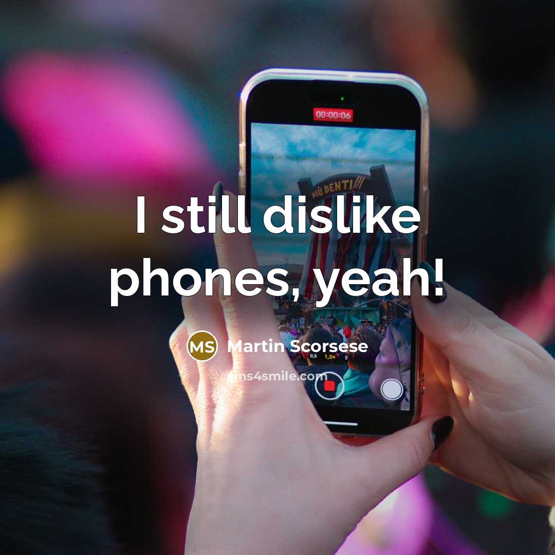 “I still dislike phones, yeah!” quote by Martin Scorsese