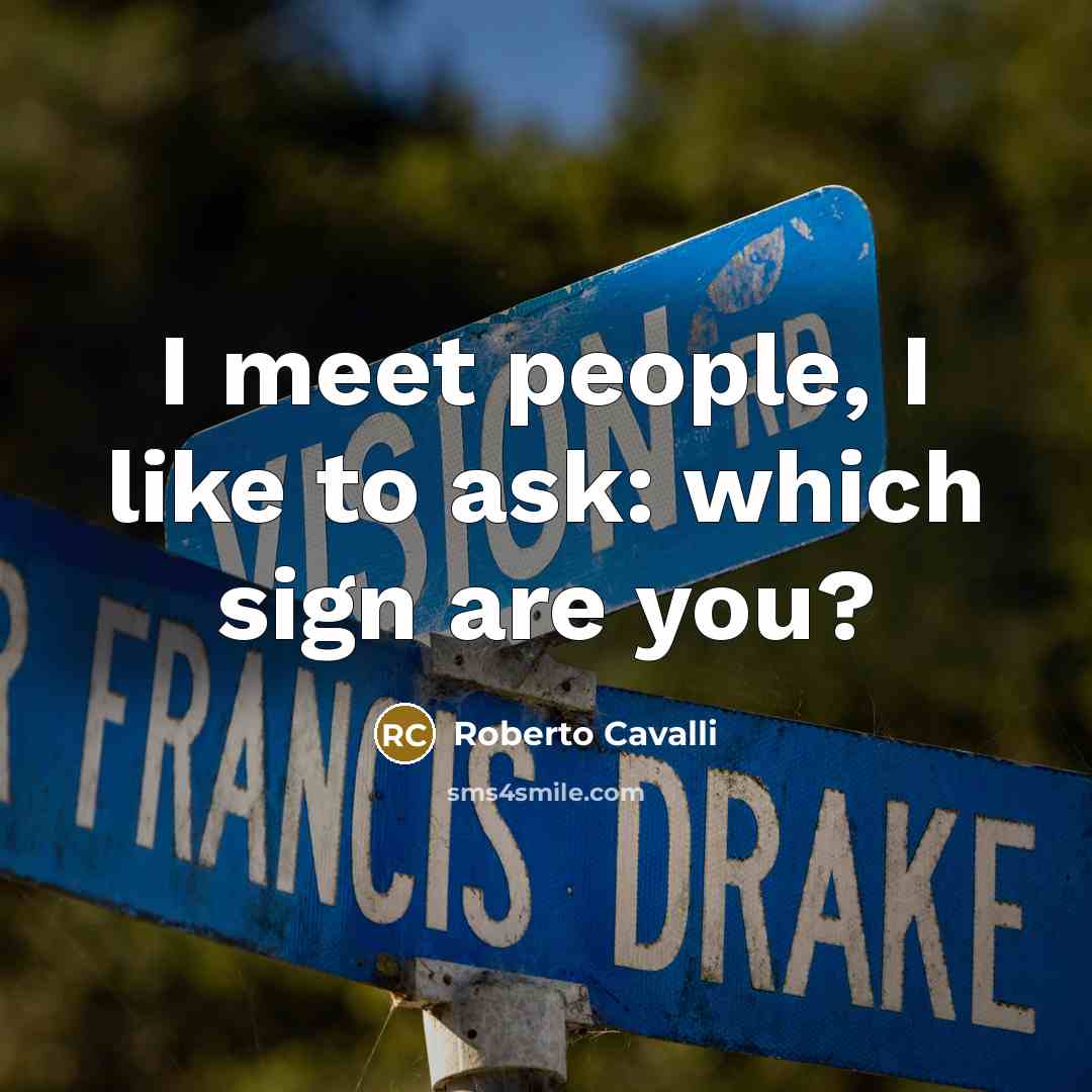 “I meet people, I like to ask: which sign are you?” quote by Roberto Cavalli