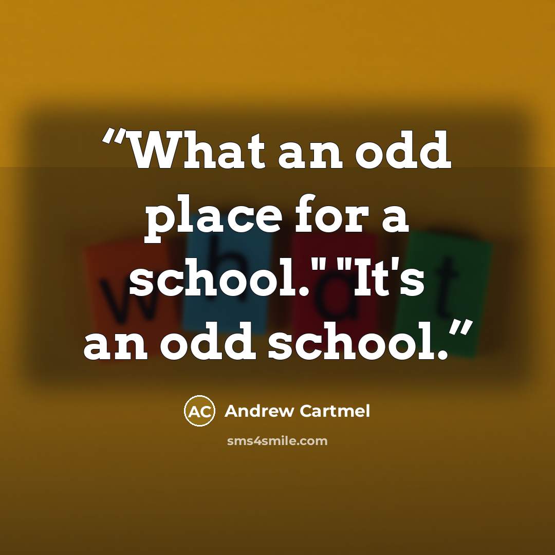 “What an odd place for a school." "It's an odd school.” quote by Andrew Cartmel