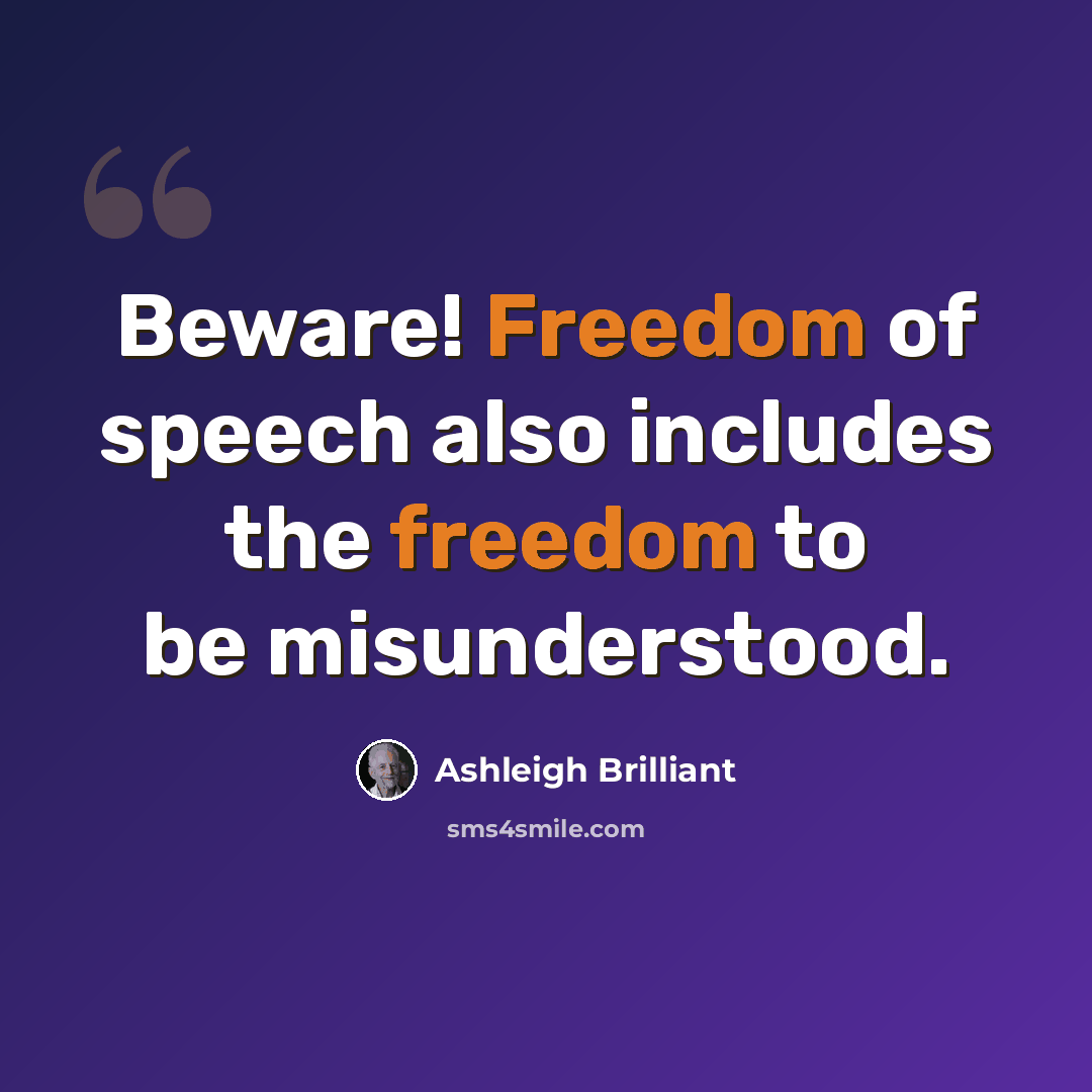 “Beware! Freedom of speech also includes the freedom to be misunderstood.” quote by Ashleigh Brilliant