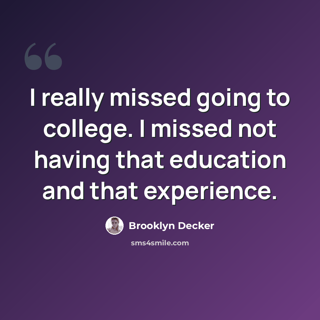 “I really missed going to college. I missed not having that education and that experience.” quote by Brooklyn Decker