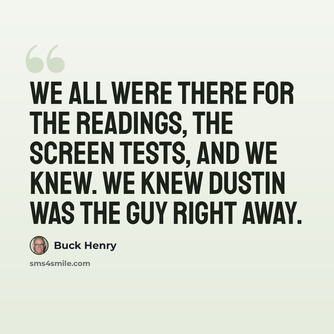 “We all were there for the readings, the screen tests, and we knew. We knew Dustin was the guy right away.” quote by Buck Henry