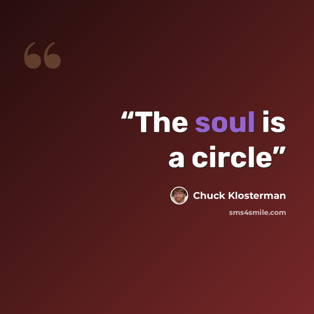 “The soul is a circle” quote by Chuck Klosterman