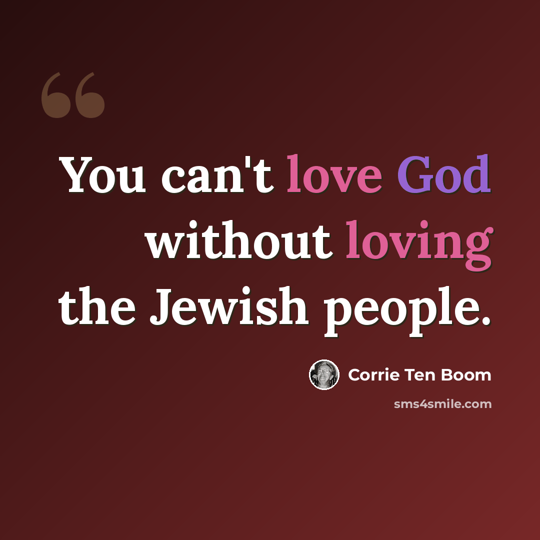 “You can't love God without loving the Jewish people.” quote by Corrie Ten Boom