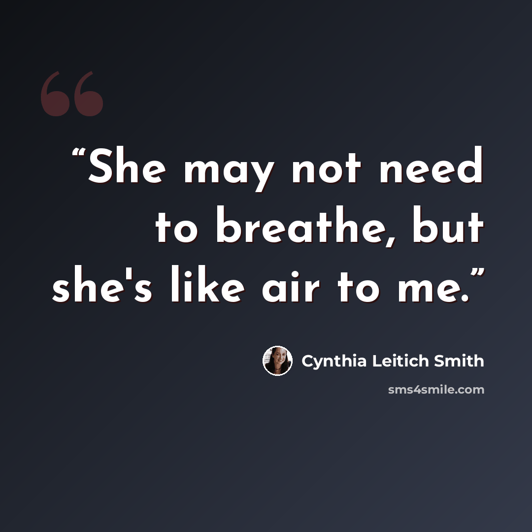 “She may not need to breathe, but she's like air to me.” quote by Cynthia Leitich Smith