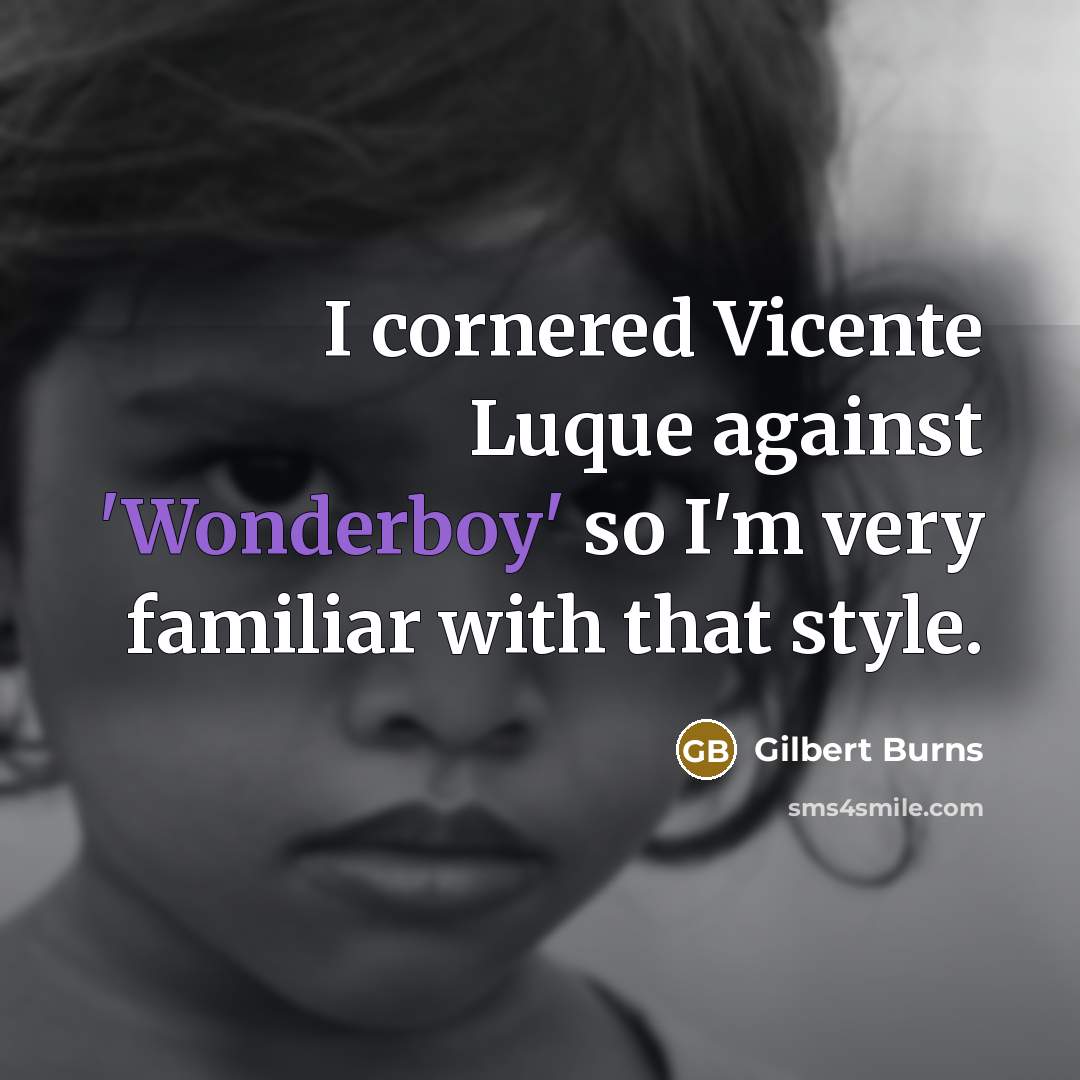 “I cornered Vicente Luque against 'Wonderboy' so I'm very familiar with that style.” quote by Gilbert Burns