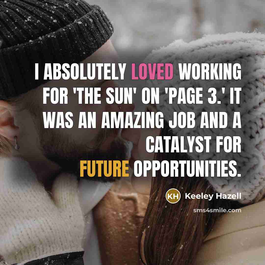 “I absolutely loved working for 'The Sun' on 'Page 3.' It was an amazing job and a catalyst for future opportunities.” quote by Keeley Hazell