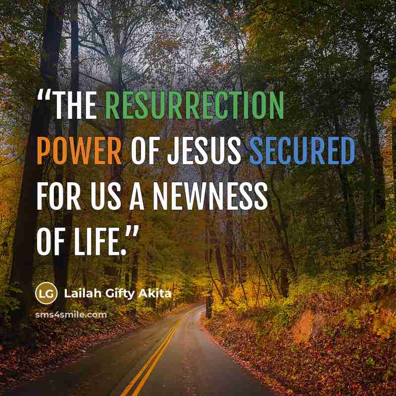 “The resurrection power of Jesus secured for us a newness of life.” quote by Lailah Gifty Akita