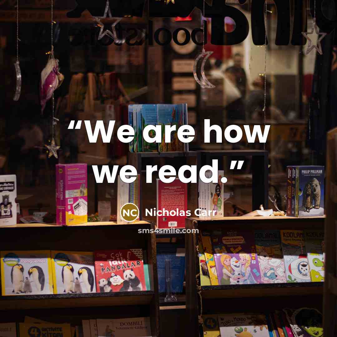 “We are how we read.” quote by Nicholas Carr