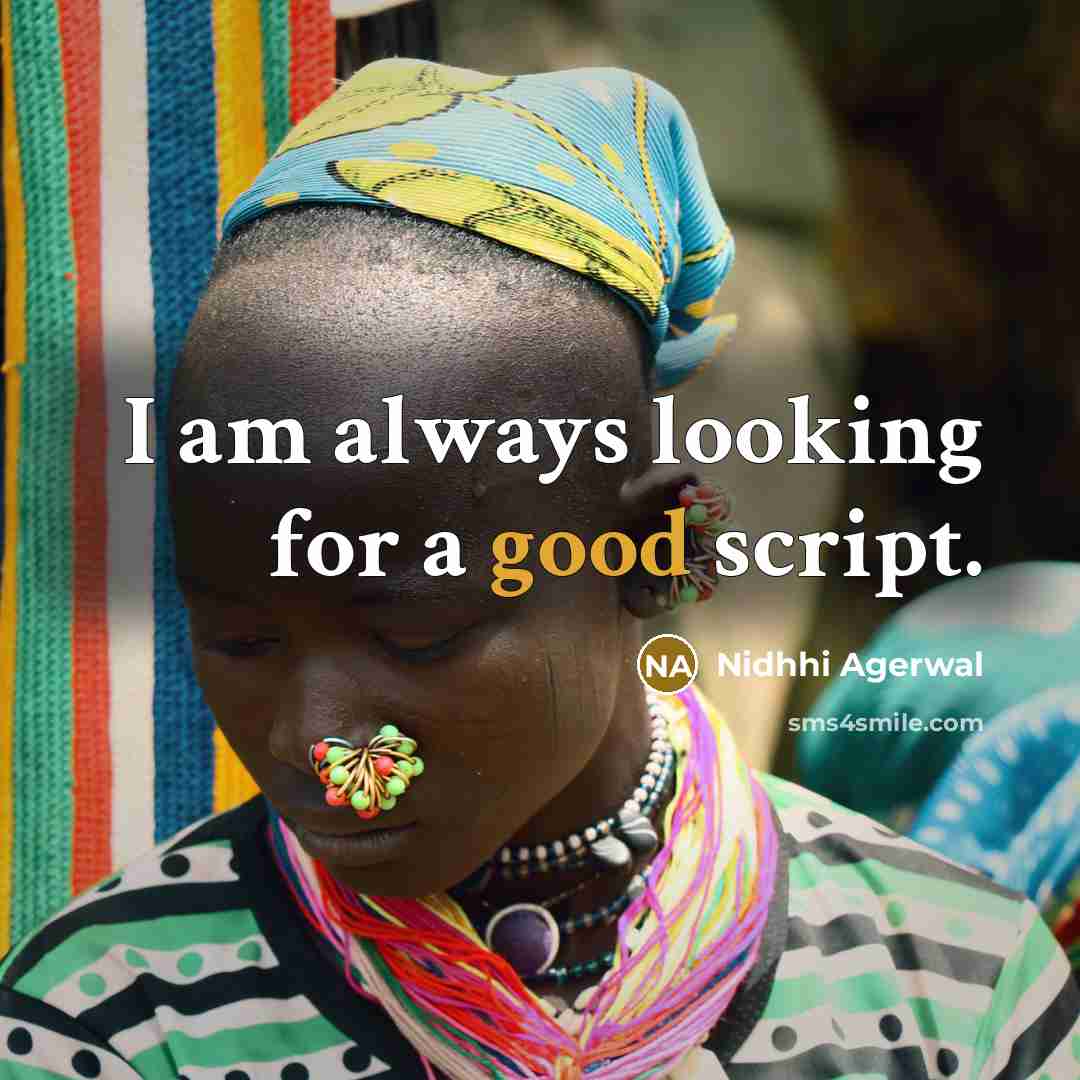 “I am always looking for a good script.” quote by Nidhhi Agerwal