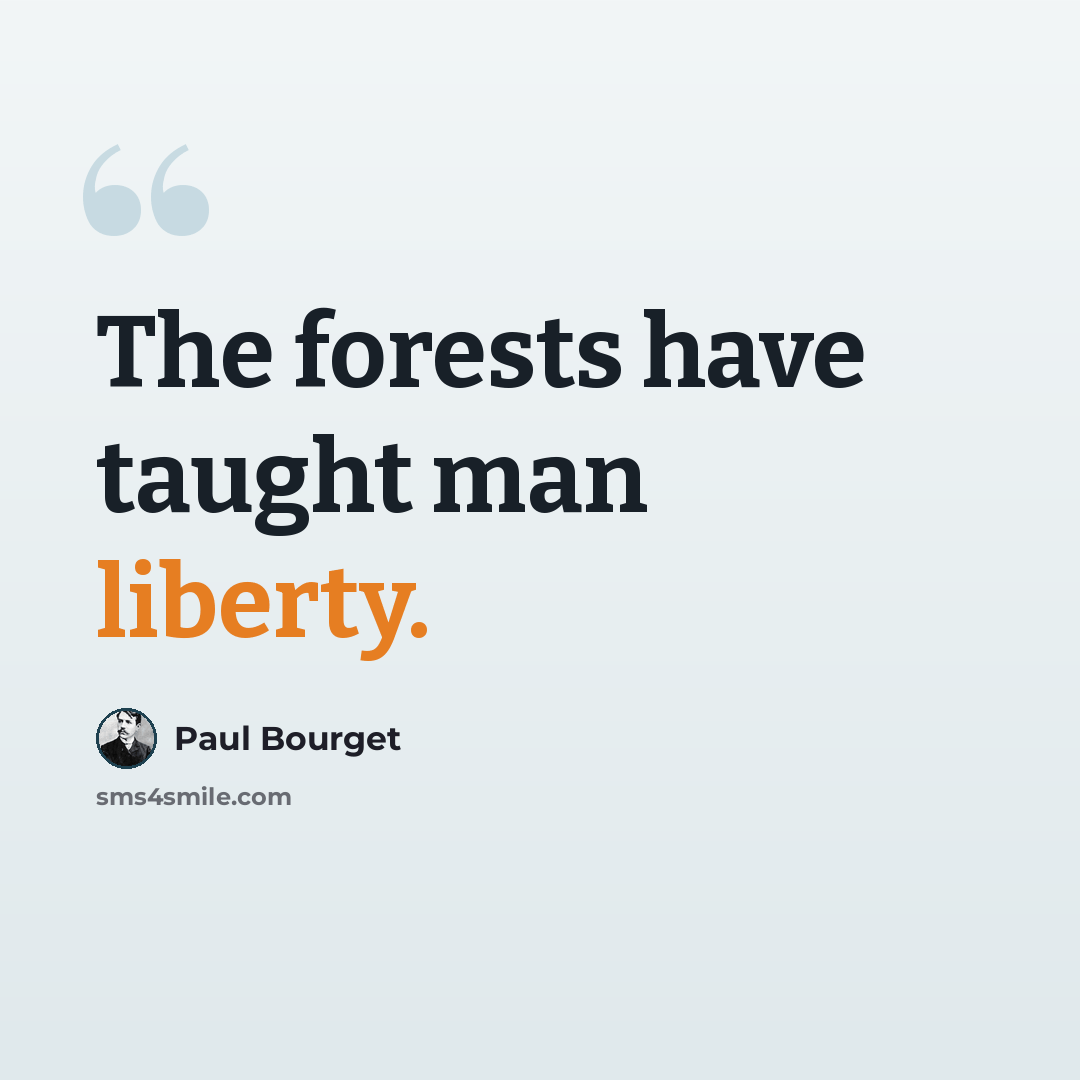 “The forests have taught man liberty.” quote by Paul Bourget