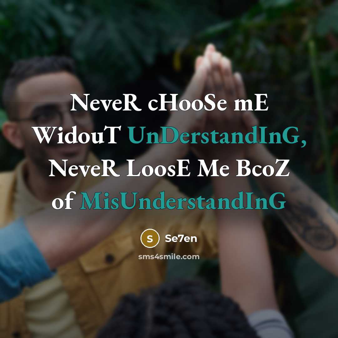 “NeveR cHooSe mE WidouT UnDerstandInG, NeveR LoosE Me BcoZ of MisUnderstandInG” quote by Se7en