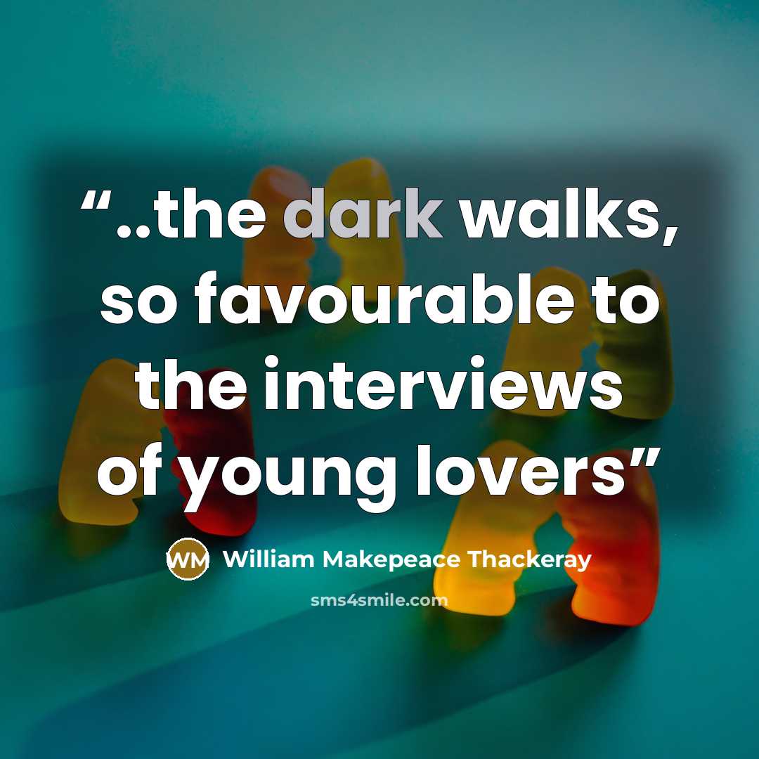 “..the dark walks, so favourable to the interviews of young lovers” quote by William Makepeace Thackeray