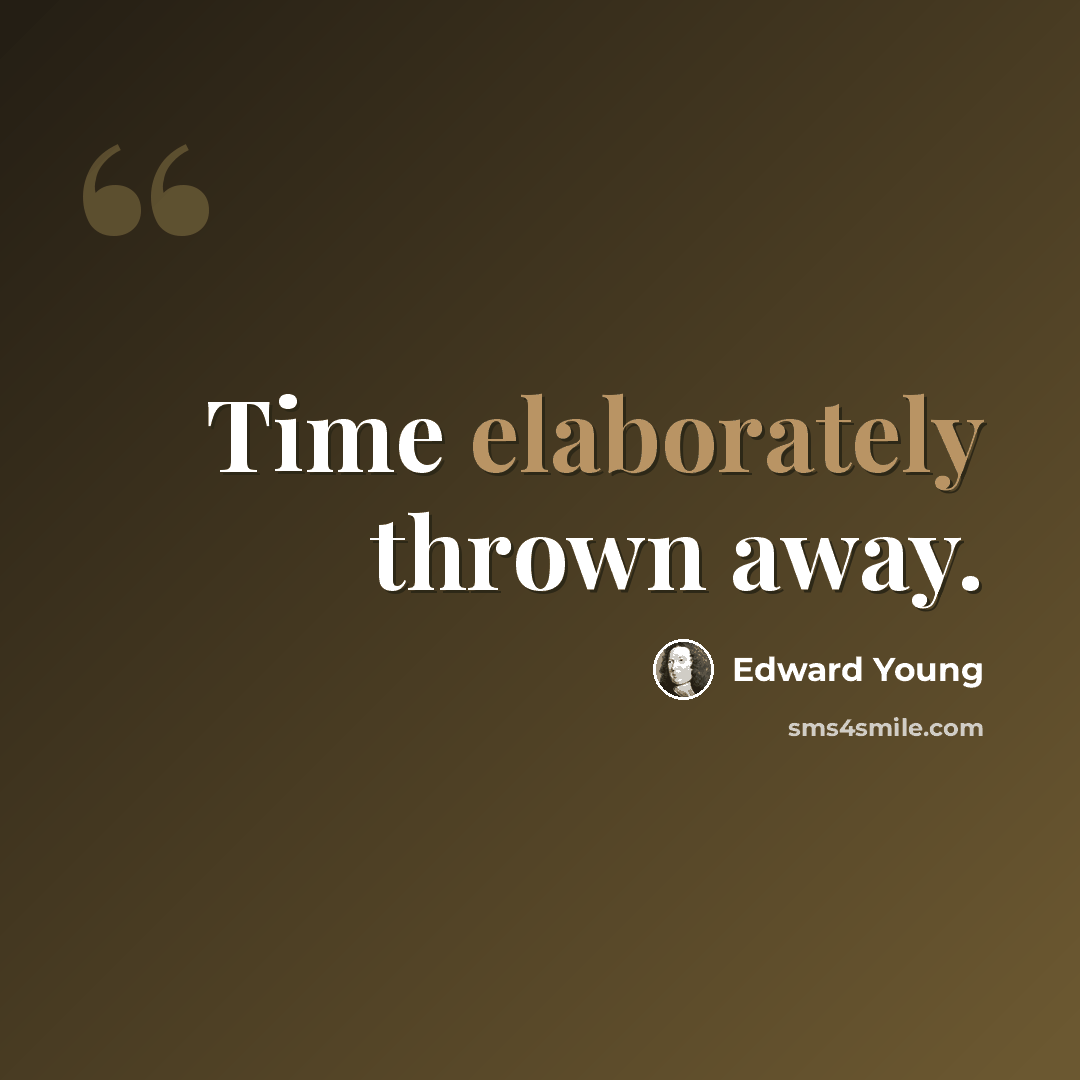 “Time elaborately thrown away.” quote by Edward Young