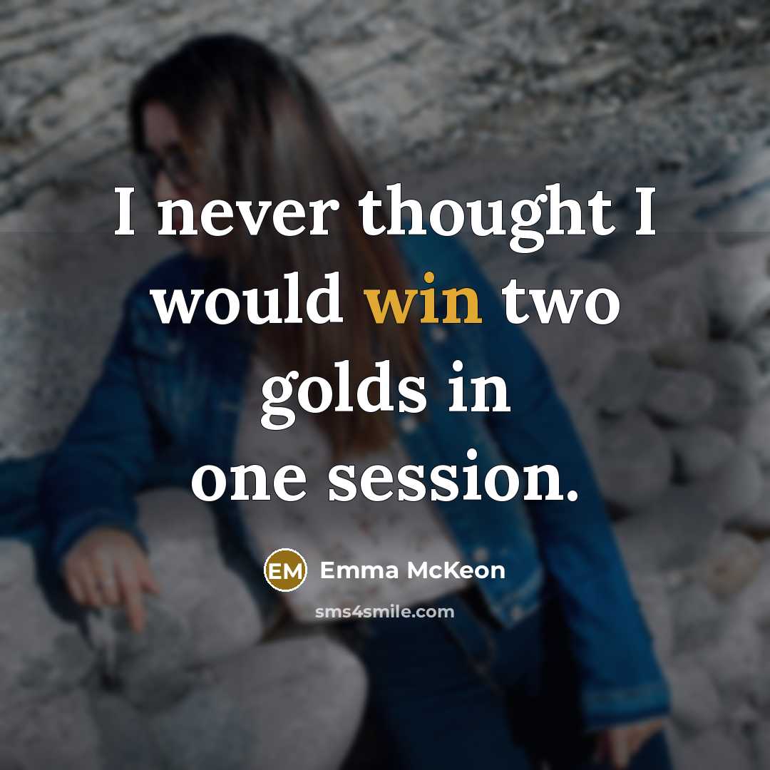 “I never thought I would win two golds in one session.” quote by Emma McKeon