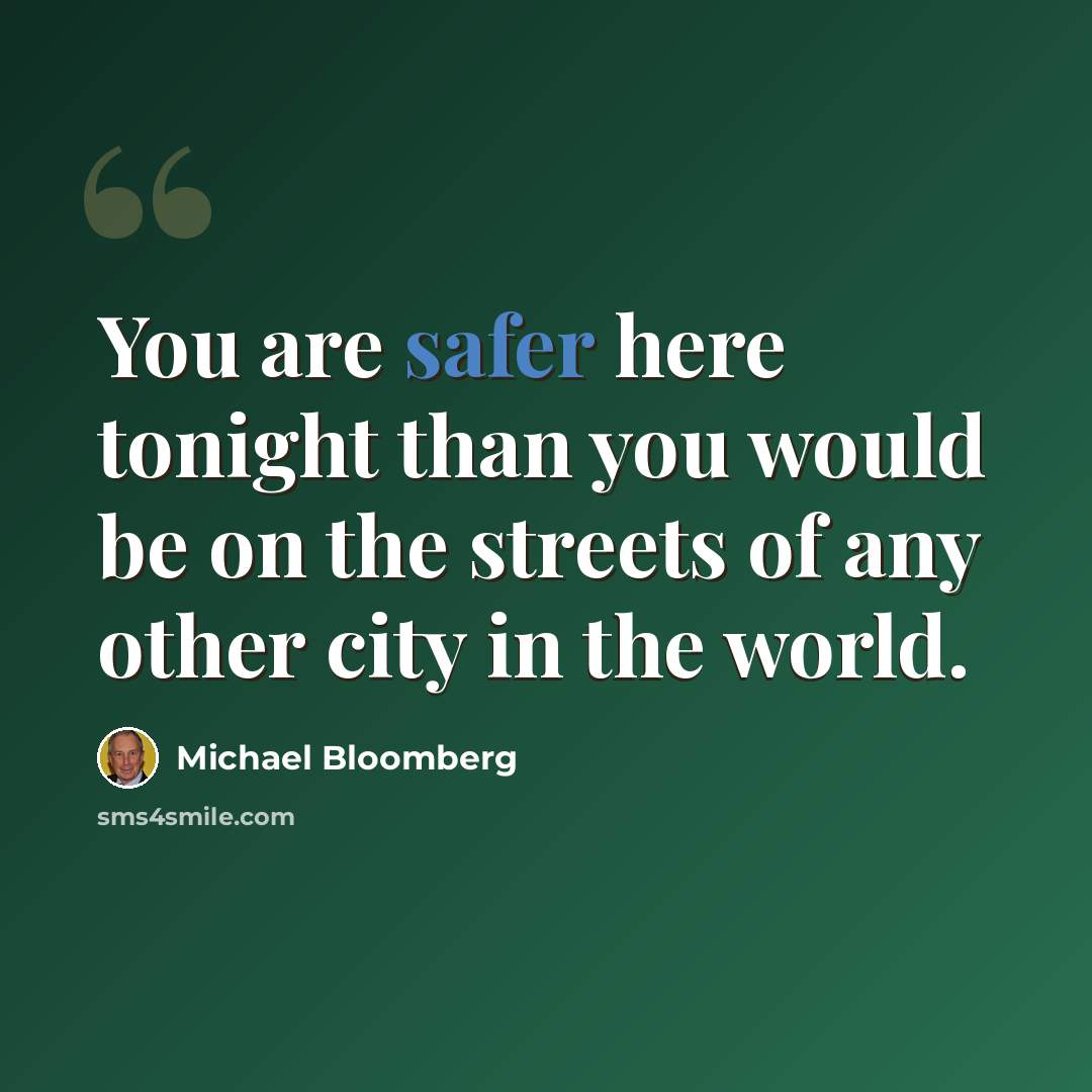“You are safer here tonight than you would be on the streets of any other city in the world.” quote by Michael Bloomberg