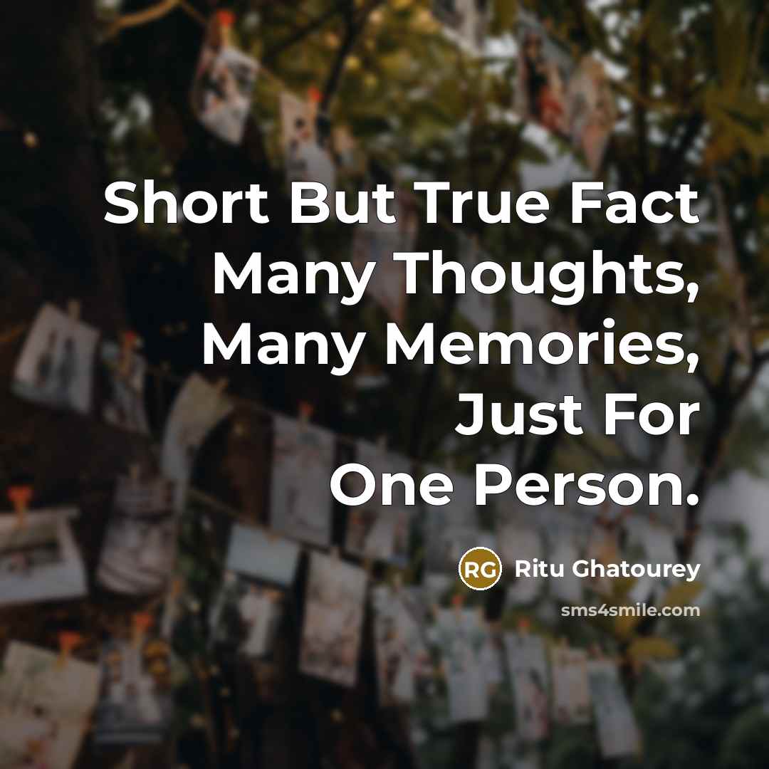 “Short But True Fact Many Thoughts, Many Memories, Just For One Person.” quote by Ritu Ghatourey