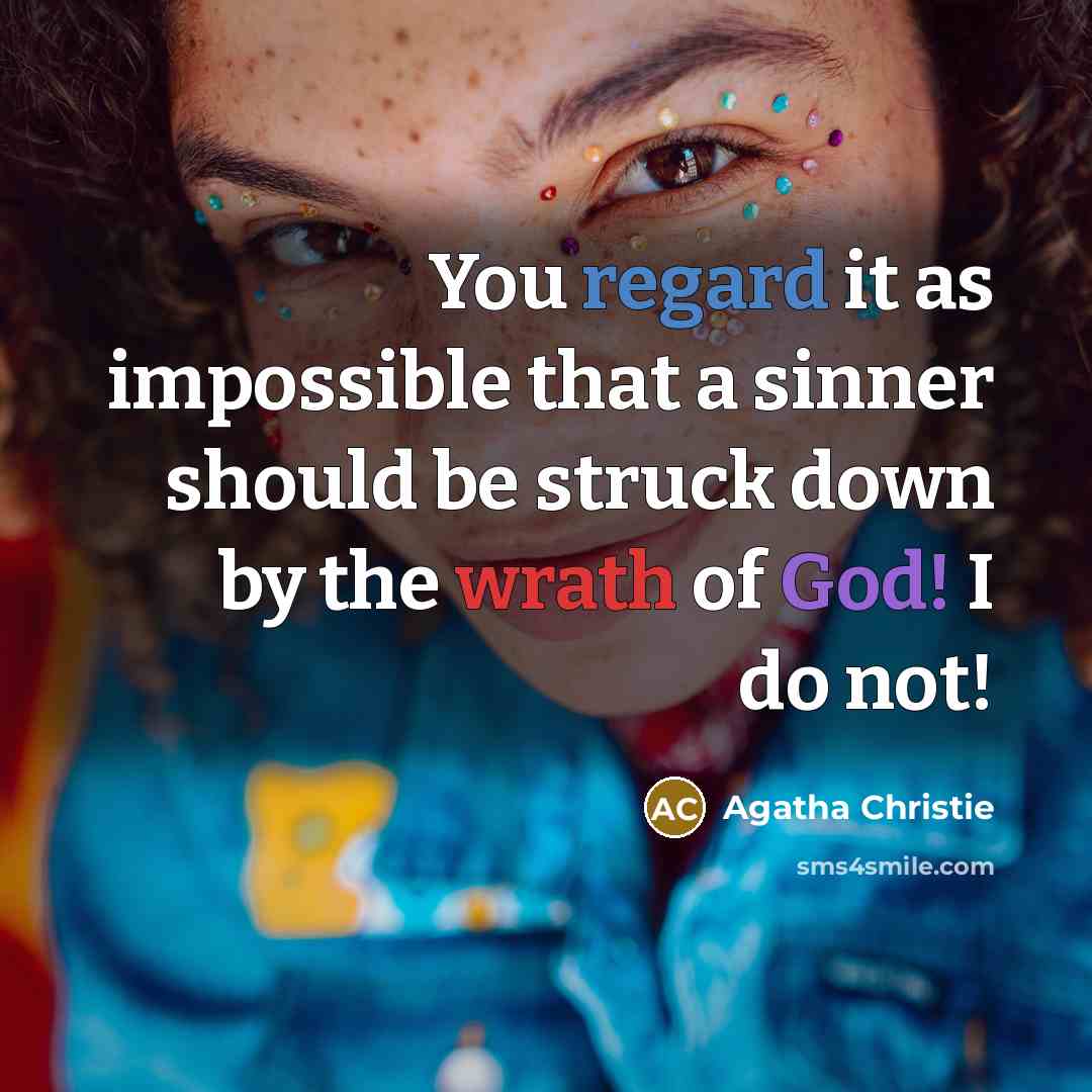 “You regard it as impossible that a sinner should be struck down by the wrath of God! I do not!” quote by Agatha Christie