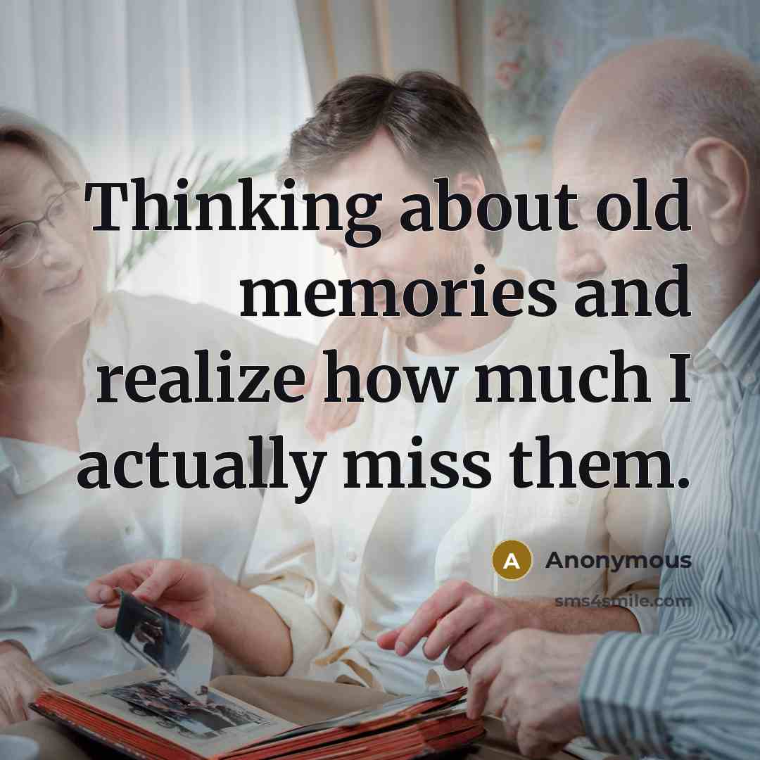 “Thinking about old memories and realize how much I actually miss them.” quote by Anonymous