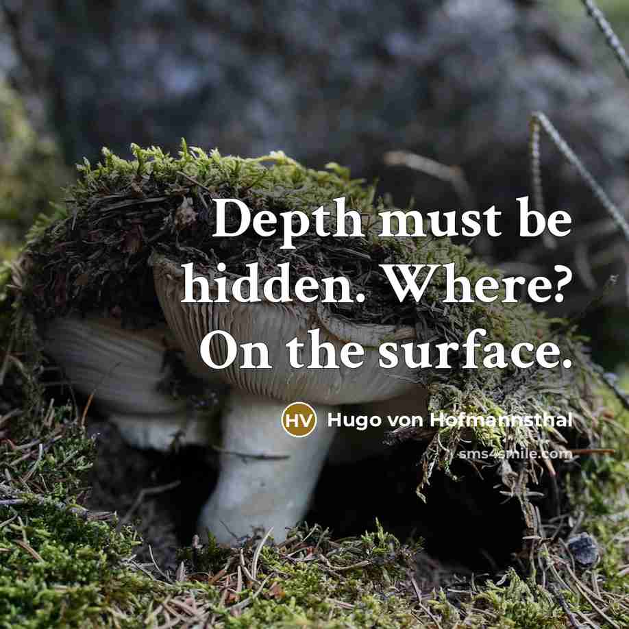 “Depth must be hidden. Where? On the surface.” quote by Hugo von Hofmannsthal
