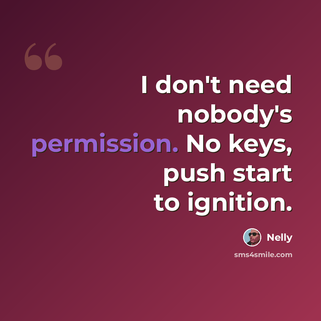 “I don't need nobody's permission. No keys, push start to ignition.” quote by Nelly
