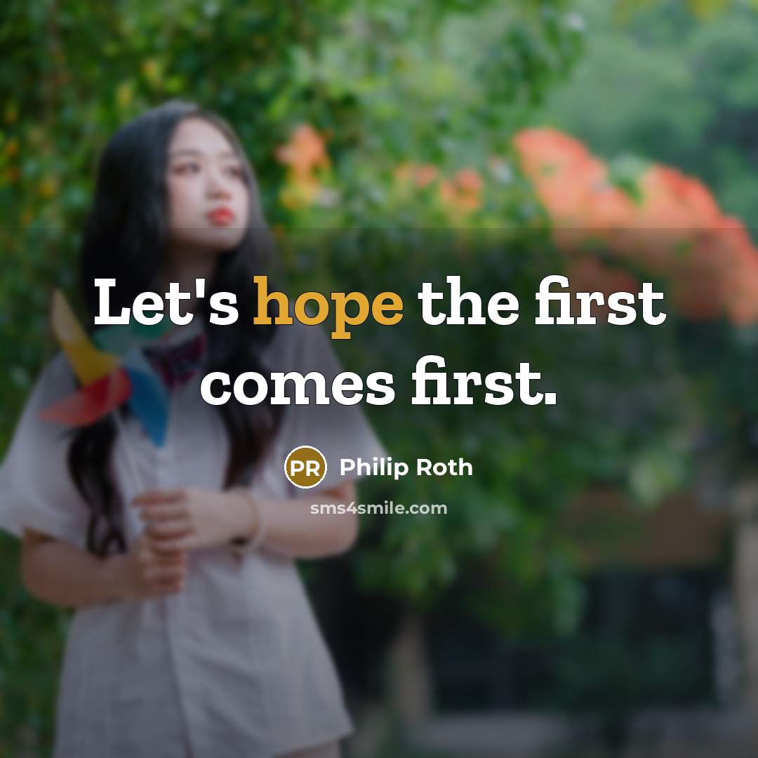 “Let's hope the first comes first.” quote by Philip Roth