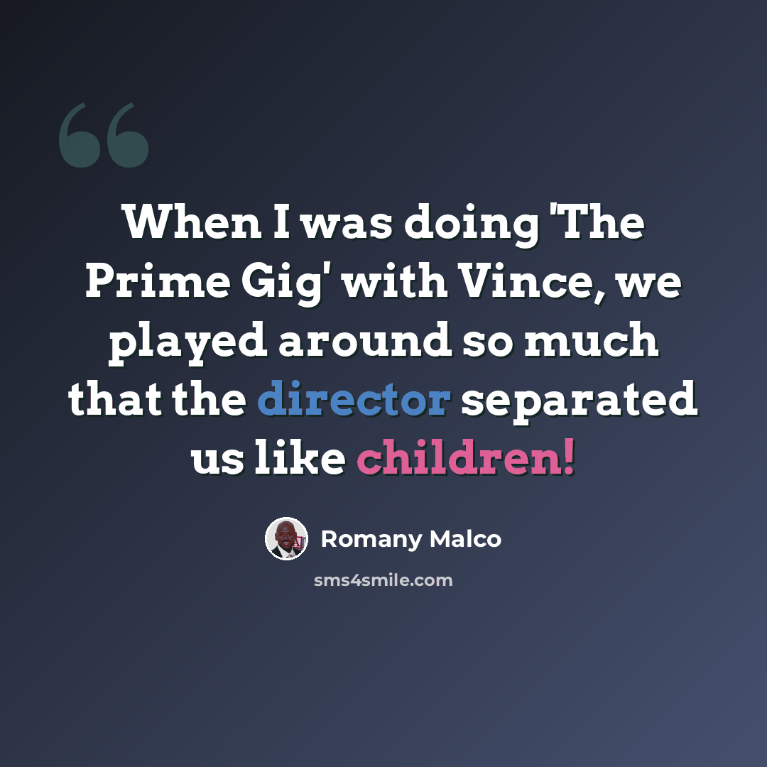 “When I was doing 'The Prime Gig' with Vince, we played around so much that the director separated us like children!” quote by Romany Malco