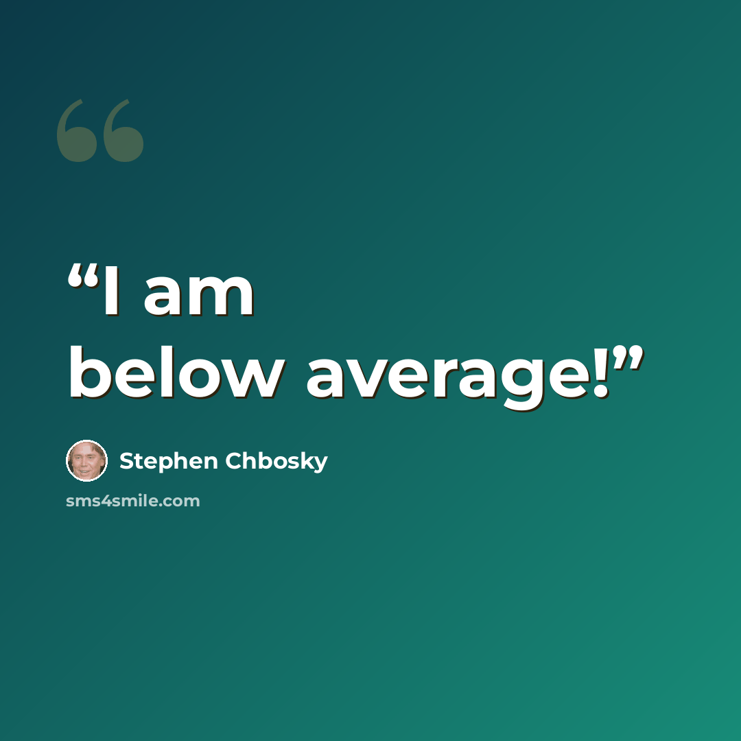 “I am below average!” quote by Stephen Chbosky