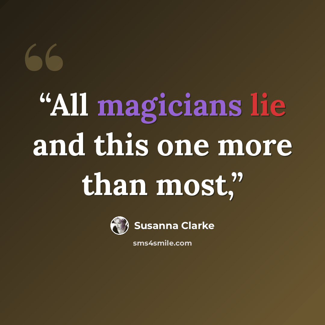 “All magicians lie and this one more than most,” quote by Susanna Clarke
