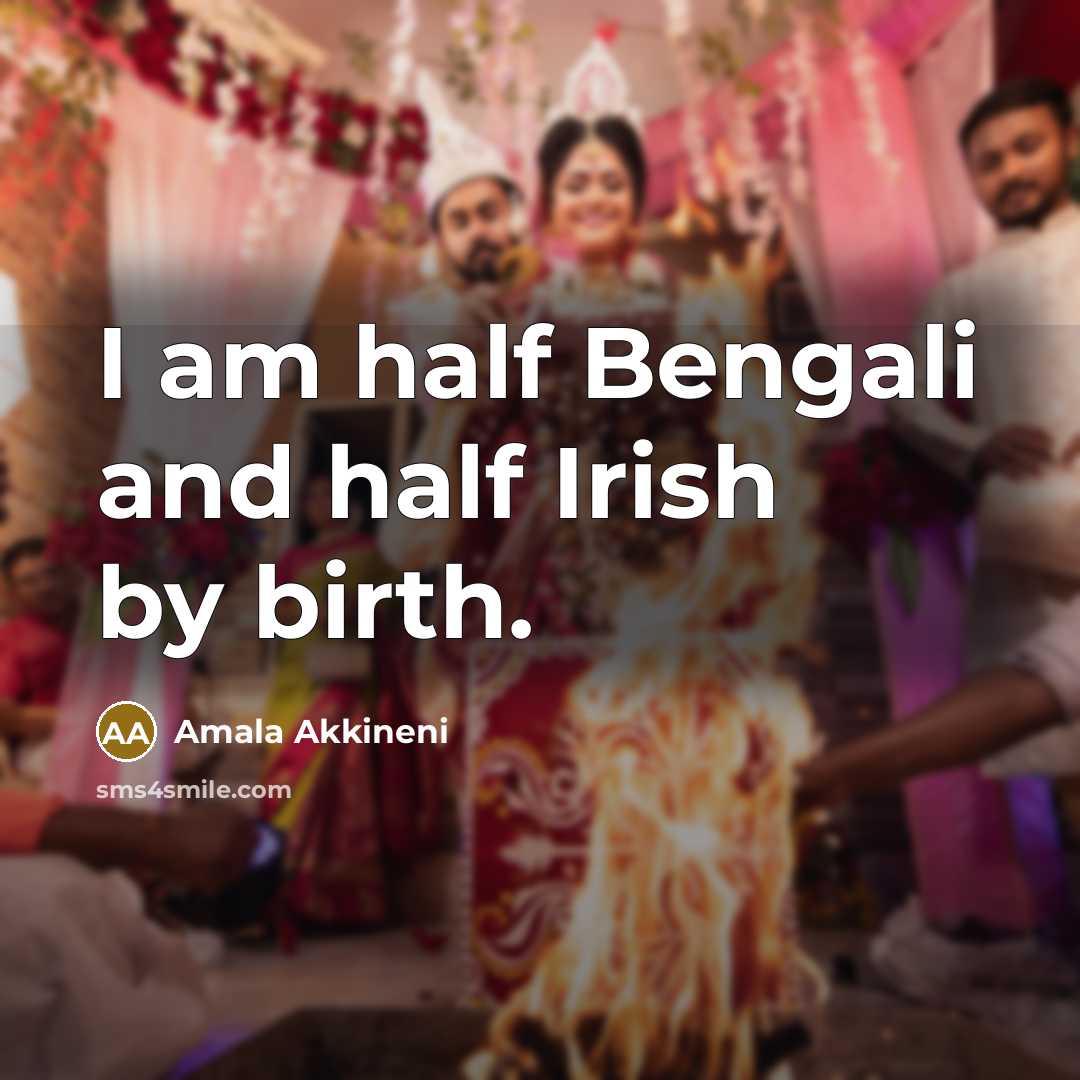 “I am half Bengali and half Irish by birth.” quote by Amala Akkineni