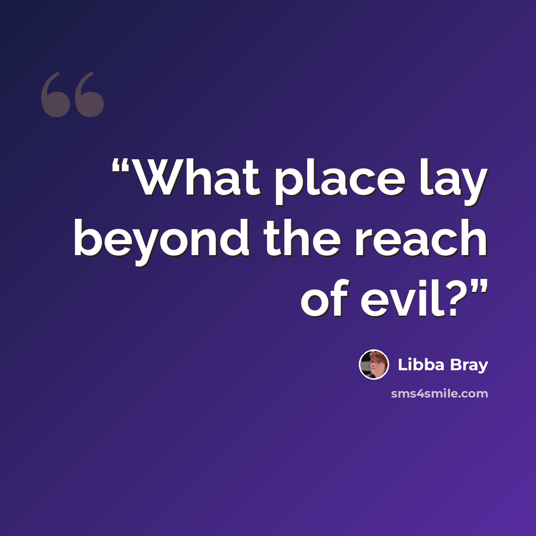 “What place lay beyond the reach of evil?” quote by Libba Bray