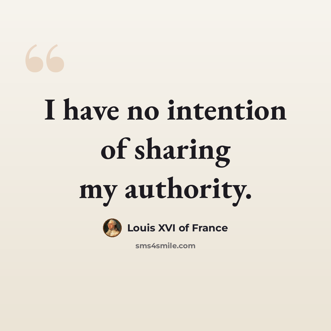 “I have no intention of sharing my authority.” quote by Louis XVI of France