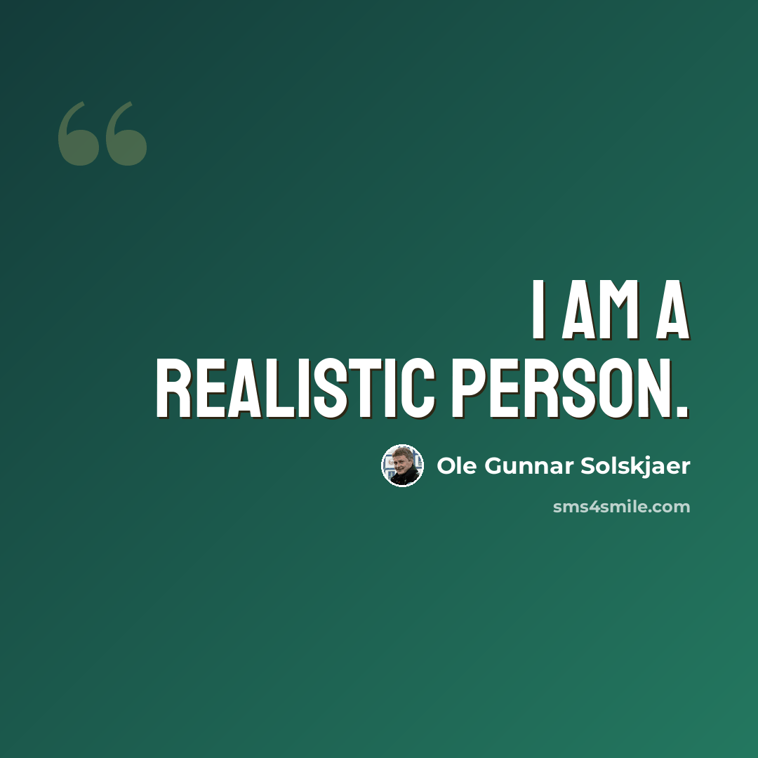 “I am a realistic person.” quote by Ole Gunnar Solskjaer