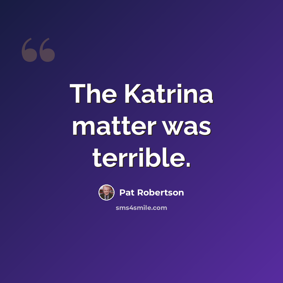 “The Katrina matter was terrible.” quote by Pat Robertson