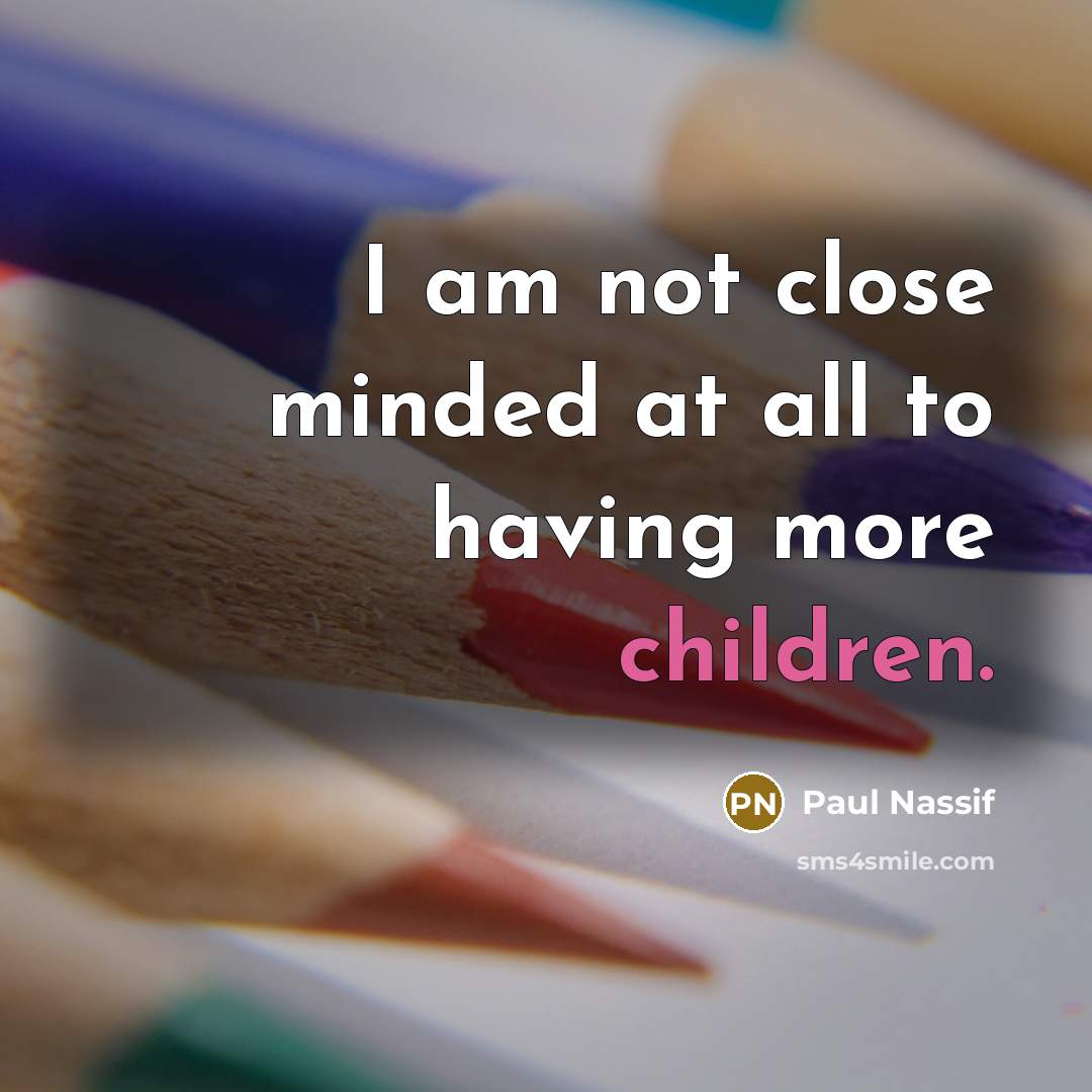 “I am not close minded at all to having more children.” quote by Paul Nassif