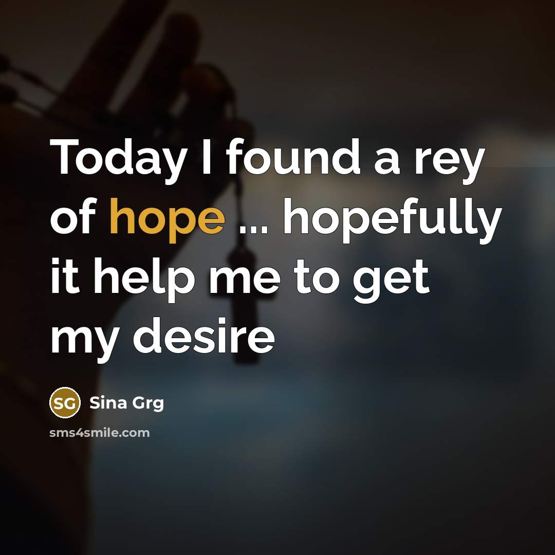 “Today I found a rey of hope ... hopefully it help me to get my desire” quote by Sina Grg