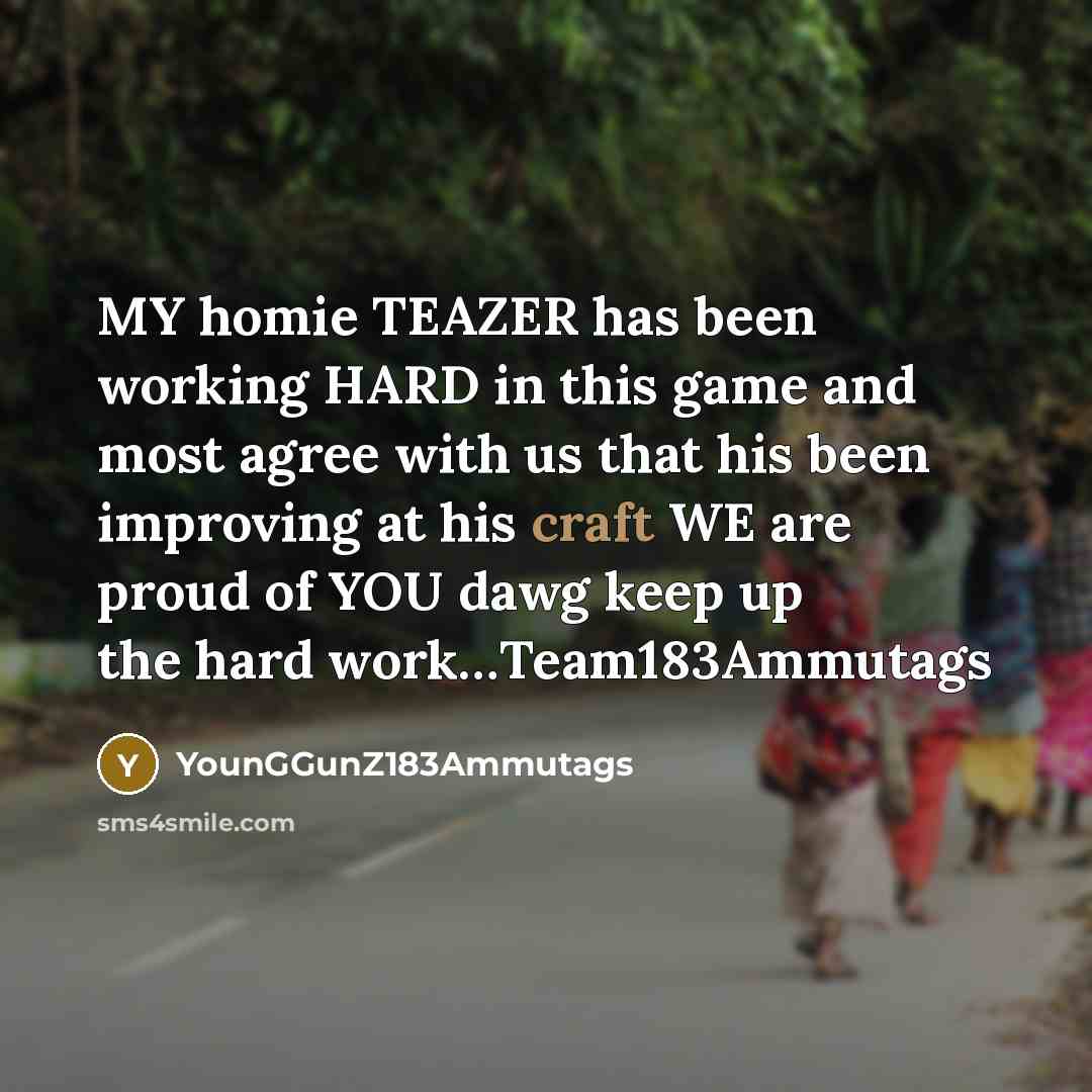“MY homie TEAZER has been working HARD in this game and most agree with us that his been improving at his craft WE are proud of YOU dawg keep up the hard work…Team183Ammutags” quote by YounGGunZ183Ammutags
