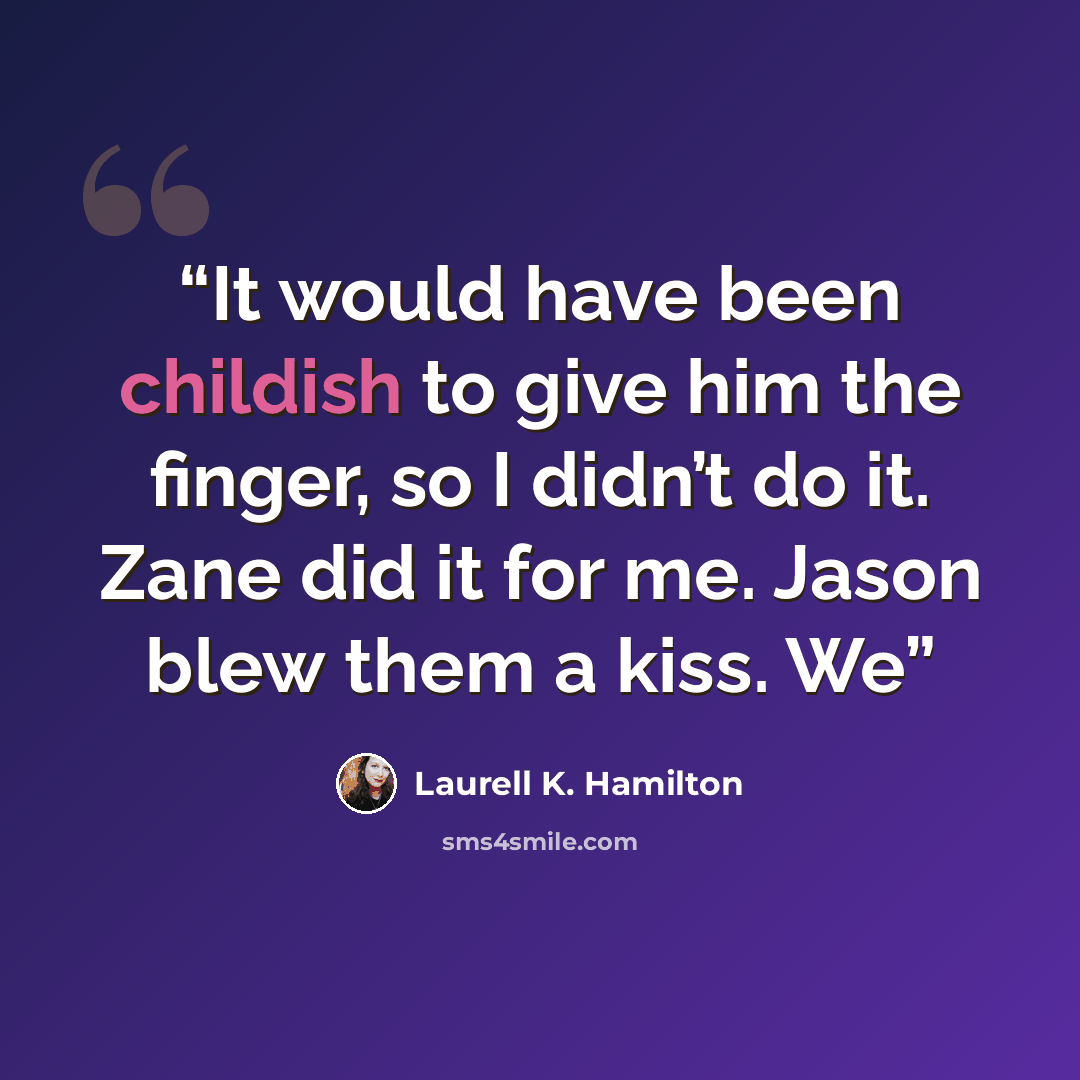 “It would have been childish to give him the finger, so I didn’t do it. Zane did it for me. Jason blew them a kiss. We” quote by Laurell K. Hamilton