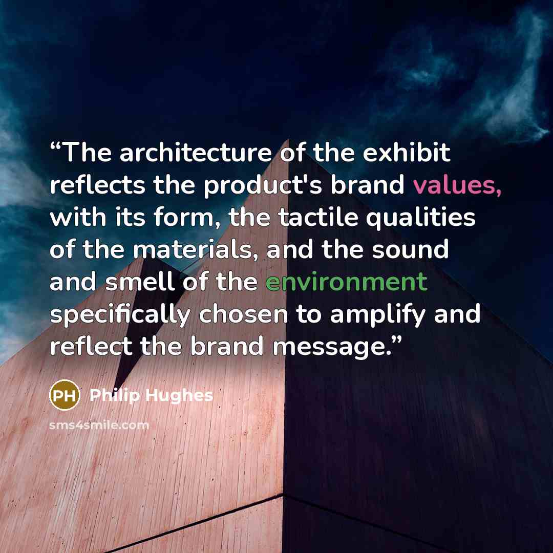 “The architecture of the exhibit reflects the product's brand values, with its form, the tactile qualities of the materials, and the sound and smell of the environment specifically chosen to amplify and reflect the brand message.” quote by Philip Hughes