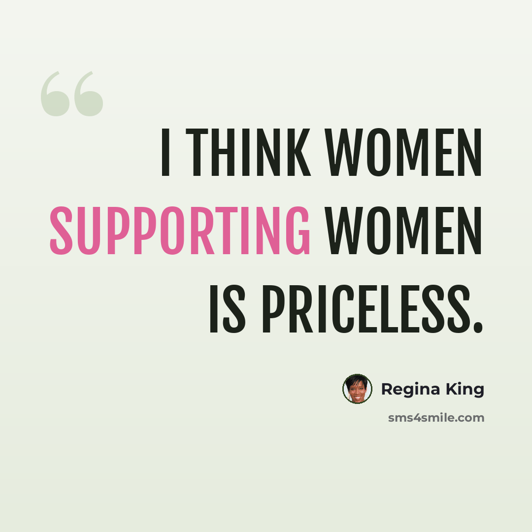 “I think women supporting women is priceless.” quote by Regina King