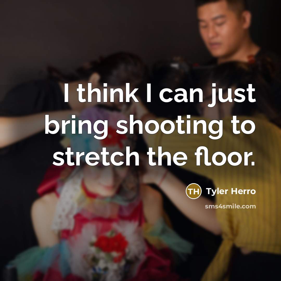 “I think I can just bring shooting to stretch the floor.” quote by Tyler Herro
