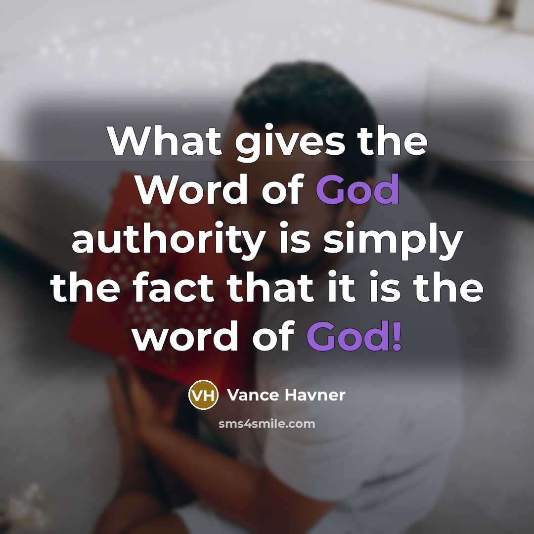 “What gives the Word of God authority is simply the fact that it is the word of God!” quote by Vance Havner