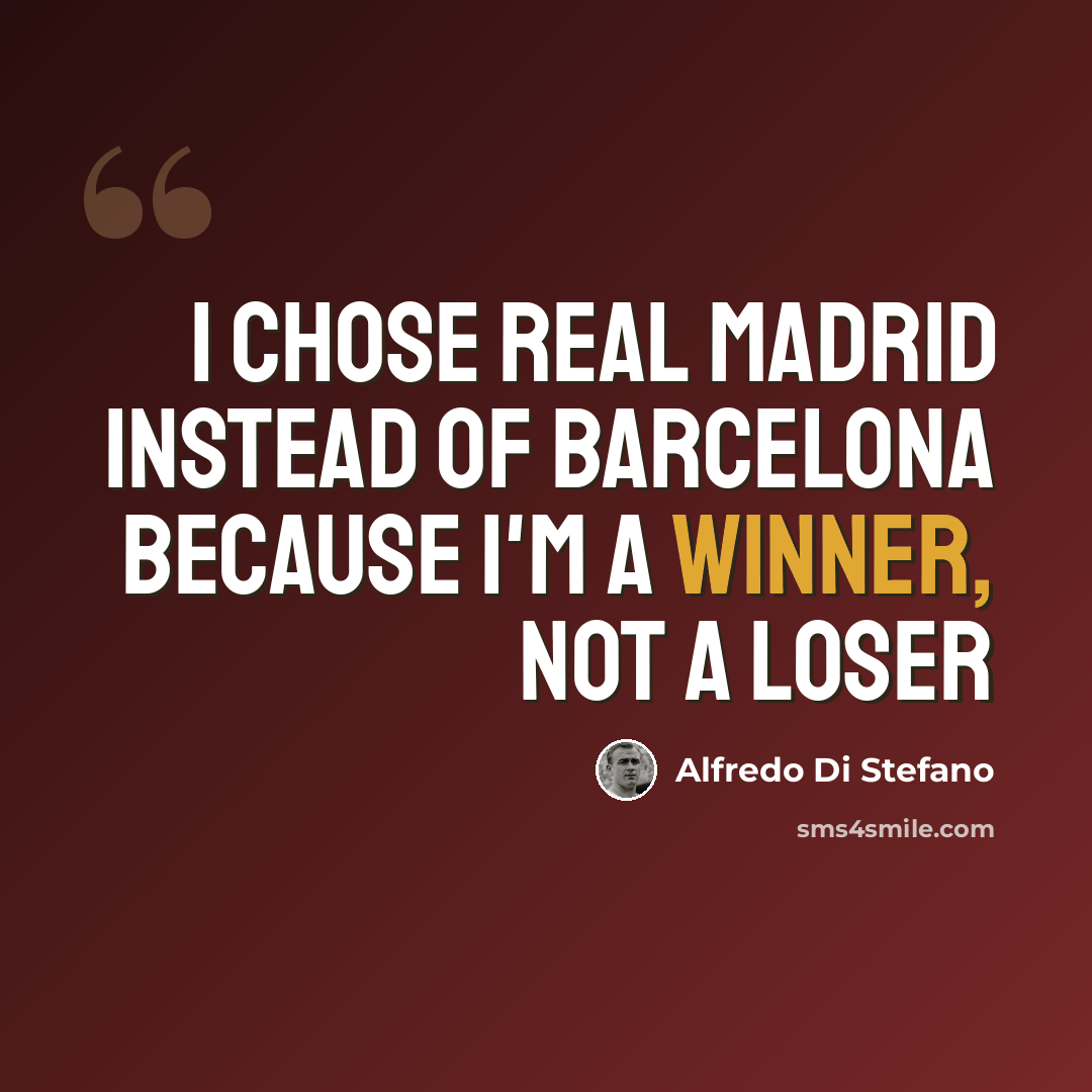 “I chose Real Madrid instead of Barcelona because I'm a winner, not a loser” quote by Alfredo Di Stefano