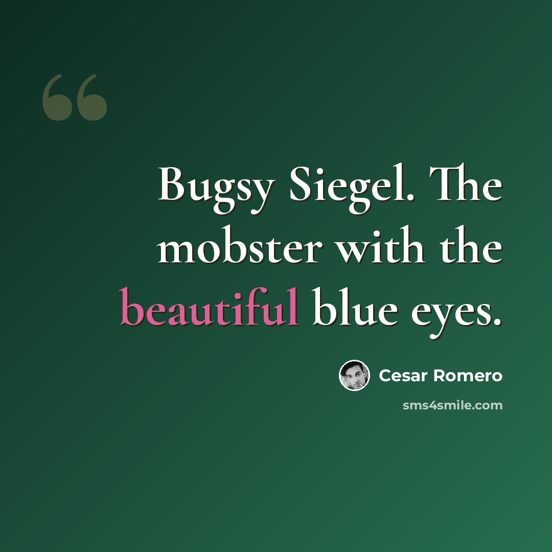 “Bugsy Siegel. The mobster with the beautiful blue eyes.” quote by Cesar Romero